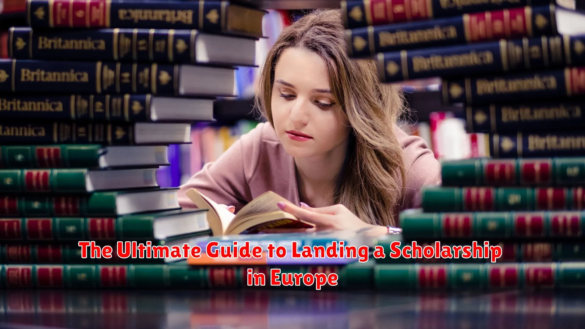 The Ultimate Guide to Landing a Scholarship in Europe